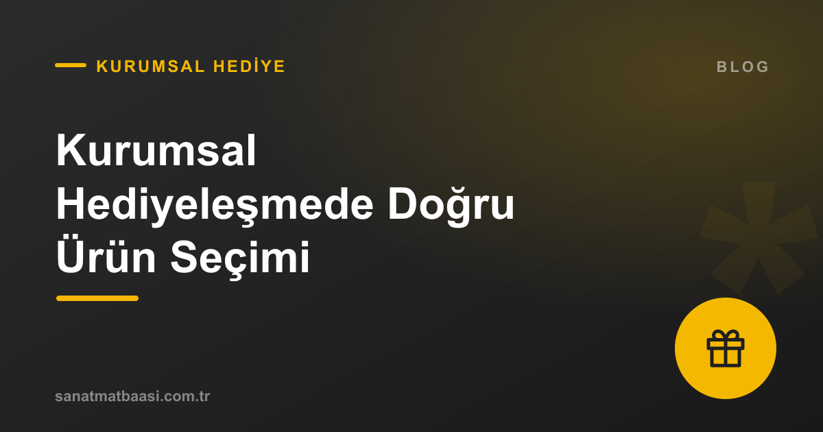 Kurumsal Hediyeleşmede Doğru Zamanlama ve Ürün Seçimi
