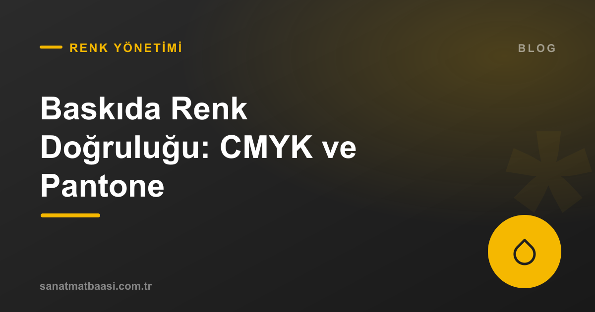 Baskıda Renk Doğruluğu: CMYK, Pantone ve Ekrandaki Renk Yanılgısı
